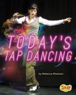 Today's Tap Dancing: 4D an Augmented Reading Experience di Rebecca Rissman edito da CAPSTONE PR