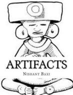 Artifacts di MR Nishant K. Baxi edito da Createspace Independent Publishing Platform