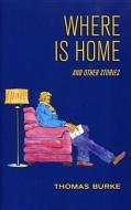 Where Is Home di Thomas Burke, First Last edito da FITHIAN PR