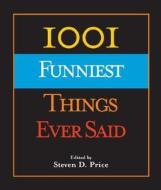 1001 Funniest Things Ever Said di Steven D. Price edito da Globe Pequot Press