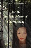 Eric And The Muse Of Comedy di Horst Schneider edito da Wingspan Publishing