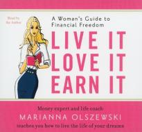 Live It, Love It, Earn It: A Woman's Guide to Financial Freedom di Marianna Olszewski edito da Gildan Media Corporation