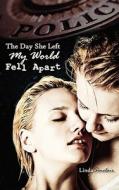 The Day She Left My World Fell Apart di Linda Sinclair edito da Media Creations Inc