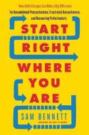 Start Right Where You Are: How Little Changes Can Make a Big Difference for Overwhelmed Procrastinators, Frustrated Over di Sam Bennett edito da NEW WORLD LIB