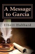 A Message to Garcia di Elbert Hubbard edito da READACLASSIC COM