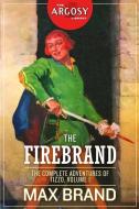 The Firebrand: The Complete Adventures of Tizzo, Volume 1 di Frederick Faust, Max Brand edito da LIGHTNING SOURCE INC