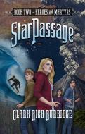 Starpassage: Book Two, Heroes and Martyrs di Clark Rich Burbidge edito da DEEP RIVER BOOKS