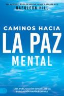 Caminos Hacia La Paz Mental (Napoleon Hill's Pathways to Peace of Mind) di Napoleon Hill edito da SOUND WISDOM