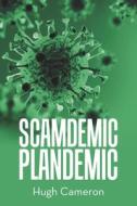 Scamdemic- Plandemic di Hugh Cameron edito da XLIBRIS US