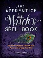 The Apprentice Witch's Spell Book di Marian Green edito da WELDON OWEN
