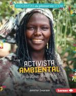 Activista Ambiental Wangari Maathai (Environmental Activist Wangari Maathai) di Jennifer Swanson edito da EDICIONES LERNER