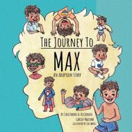 The Journey To Max - An Adoption Story di Garcia-Halenar Christopher Garcia-Halenar edito da XanMaxBooks