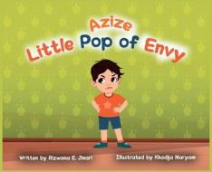 AZIZE LITTLE POP OF ENVY di RIZWANA E. JMARI edito da LIGHTNING SOURCE UK LTD