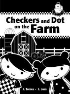 Checkers And Dot At The Farm di J. Torres edito da Tundra Books
