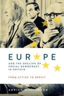 Europe and the Decline of Social Democracy in Britain: From Attlee to Brexit di Adrian Williamson edito da Boydell & Brewer Ltd