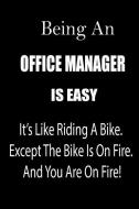 Being an Office Manager Is Easy: It's Like Riding a Bike. Except the Bike Is on Fire. and You Are on Fire! Blank Line Jo di Thithiaofficemanager edito da INDEPENDENTLY PUBLISHED