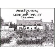 Around The County Of Northamptonshire di Clive Holmes edito da Stenlake Publishing