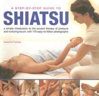 A An Easy-to-follow Illustrated Manual For The Ancient Japanese System Of Therapeutic Pressure For Health And Well Being , With Over 100 Specially Tak di Suzanne Franzen edito da Anness Publishing