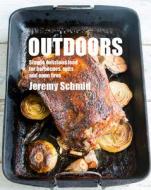 Outdoors: Simple Delicious Food for Barbecues, Spits, and Open Fires di Jeremy Schmid edito da NEW HOLLAND