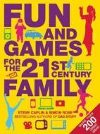 Fun and Games for the 21st Century Family di Steve Caplin, Simon Rose edito da Old Street Publishing