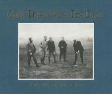 Golf: Those Were the Days di Andrew Davies, Captain William Featherstone-Dawes, William Featherstone-Dawes edito da ANOVA BOOKS