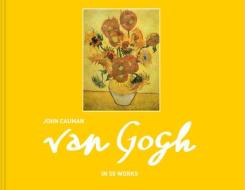 Van Gogh in 50 Works di John Cauman edito da Pavilion Books Group Ltd.