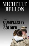 The Complexity of a Soldier di Michelle Bellon edito da OLD LINE PUB