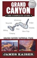 Grand Canyon: The Complete Guide: Grand Canyon National Park di James Kaiser edito da DESTINATION PR