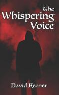The Whispering Voice di David Keener edito da LIGHTNING SOURCE INC
