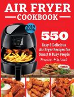 Air Fryer Cookbook: 550 Easy Delicious di FRANCIS MICHAEL edito da Lightning Source Uk Ltd