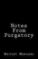 NOTES FROM PURGATORY di WHITLEY MERCADEL edito da LIGHTNING SOURCE UK LTD