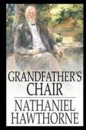 Grandfathers Chair di Nathaniel Hawthorne edito da Createspace Independent Publishing Platform