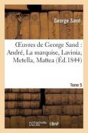 Oeuvres de George Sand. Tome 5 Andrï¿½, La Marquise, Lavinia, Metella, Mattea di Title George Sand edito da Hachette Livre - Bnf