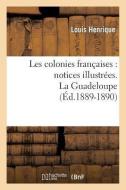 Les Colonies Françaises: Notices Illustrées. La Guadeloupe (Éd.1889-1890) di Sans Auteur edito da Hachette Livre - Bnf
