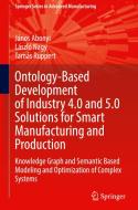 Ontology-Based Development of Industry 4.0 and 5.0 Solutions for Smart Manufacturing and Production di János Abonyi, Tamás Ruppert, László Nagy edito da Springer Nature Switzerland