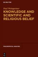 Knowledge and Scientific and Religious Belief di Paul Weingartner edito da Gruyter, Walter de GmbH