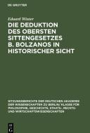 Die Deduktion des obersten Sittengesetzes B. Bolzanos in historischer Sicht di Eduard Winter edito da De Gruyter