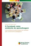 O Facebook como ambiente de aprendizagem di Adriana Alves Novais Souza edito da Novas Edições Acadêmicas