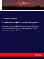 A new method of learning the German language: di W. H. Woodbury, Phinney Ivison edito da hansebooks