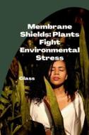 Membrane Shields: Plants Fight Environmental Stress di Class edito da tredition