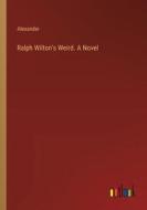 Ralph Wilton's Weird. A Novel di Alexander edito da Outlook Verlag