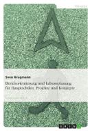Berufsorientierung und Lebensplanung für Hauptschüler. Projekte und Konzepte di Sven Krugmann edito da GRIN Verlag