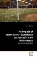The Impact of International Experience on Football Team Performance di Martin Engeler edito da VDM Verlag Dr. Müller e.K.