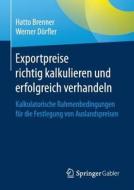 Exportpreise richtig kalkulieren und erfolgreich verhandeln di Hatto Brenner, Werner Dörfler edito da Gabler, Betriebswirt.-Vlg