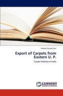 Export of Carpets from Eastern U. P. di Ambika Prasad Gaur edito da LAP Lambert Academic Publishing