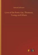 Lives of the Poets: Gay, Thomson, Young, and Others di Samuel Johnson edito da Outlook Verlag
