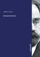 Die klassische Kunst di Heinrich Wo¨lfflin edito da Inktank publishing