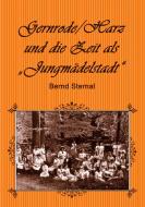 Gernrode/Harz und die Zeit als "Jungmädelstadt" di Bernd Sternal edito da Books on Demand