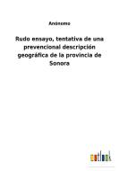 Rudo ensayo, tentativa de una prevencional descripción geográfica de la provincia de Sonora di Anónomo edito da Outlook Verlag