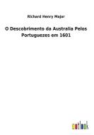 O Descobrimento da Australia Pelos Portuguezes em 1601 di Richard Henry Major edito da Outlook Verlag
